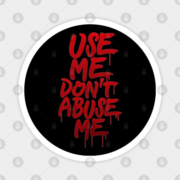 Use me don't abuse me Magnet by LegnaArt